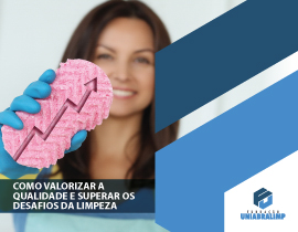 Como valorizar a qualidade e superar os desafios da limpeza - ONLINE